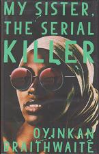 My Sister the Serial Killer by Oyinkan Braithwaite